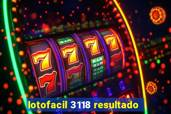 lotofacil 3118 resultado